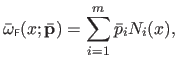 $\displaystyle \bar{\omega}_{\scriptscriptstyle \mathsf{F}}(x ; \bar{\mathbf{p}}) = \sum_{i=1}^m \bar{p}_i N_i(x),$
