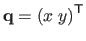 $ \mathbf{q} = \left( x \; y \right)^\mathsf{T}$