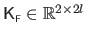 $ \mathsf{K}_{\scriptscriptstyle \mathsf{F}}\in \mathbb{R}^{2\times 2l}$