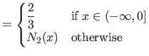 $\displaystyle =
 \begin{cases}
 \displaystyle \frac{2}{3} & \textrm{if $x \in (-\infty, 0]$}  
 N_2(x) & \textrm{otherwise}
 \end{cases}$