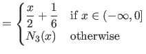 $\displaystyle =
 \begin{cases}
 \displaystyle \frac{x}{2}+\frac{1}{6} & \textrm{if $x \in (-\infty, 0]$}  
 N_3(x) & \textrm{otherwise}
 \end{cases}$