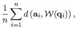 $\displaystyle \frac{1}{n}\sum_{i=1}^n d\left( \mathbf{a}_i, \mathcal{W}(\mathbf{q}_i) \right),$