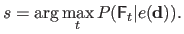 $\displaystyle s = \arg \max_t P(\mathsf{F}_t \vert e(\mathbf{d}) ).$