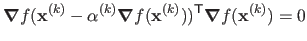 $\displaystyle \boldsymbol{\nabla}f(\mathbf{x}^{(k)} - \alpha^{(k)} \boldsymbol{\nabla}f(\mathbf{x}^{(k)}))^\mathsf{T}\boldsymbol{\nabla}f(\mathbf{x}^{(k)}) = 0$