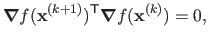 $\displaystyle \boldsymbol{\nabla}f(\mathbf{x}^{(k+1)})^\mathsf{T}\boldsymbol{\nabla}f(\mathbf{x}^{(k)}) = 0,$