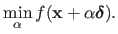 $\displaystyle \min_{\alpha} f(\mathbf{x} + \alpha \mathbold{\delta}).$