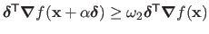 $ \mathbold{\delta}^\mathsf{T}\boldsymbol{\nabla}f(\mathbf{x} + \alpha \mathbold...
...ta}) \geq \omega_2 \mathbold{\delta}^\mathsf{T}\boldsymbol{\nabla}f(\mathbf{x})$