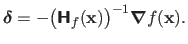 $\displaystyle \mathbold{\delta}= - \big(\boldsymbol{\mathsf{H}}_f(\mathbf{x})\big)^{-1}\boldsymbol{\nabla}f(\mathbf{x}).$