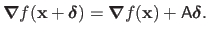 $\displaystyle \boldsymbol{\nabla}f(\mathbf{x} + \mathbold{\delta}) = \boldsymbol{\nabla}f(\mathbf{x}) + \mathsf{A} \mathbold{\delta}.$