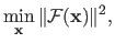 $\displaystyle \min_{\mathbf{x}} \Vert \mathcal {F}(\mathbf{x}) \Vert^2,$