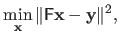 $\displaystyle \min_{\mathbf{x}} \Vert\mathsf{F} \mathbf{x} - \mathbf{y}\Vert^2,$