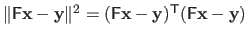 $ \Vert\mathsf{F} \mathbf{x} - \mathbf{y}\Vert^2 = (\mathsf{F} \mathbf{x} - \mathbf{y})^\mathsf{T}(\mathsf{F} \mathbf{x} - \mathbf{y})$