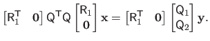 $\displaystyle \begin{bmatrix}\mathsf{R}_1^\mathsf{T}& \mathbf{0}\end{bmatrix} \...
...{bmatrix} \begin{bmatrix}\mathsf{Q}_1  \mathsf{Q}_2 \end{bmatrix} \mathbf{y}.$