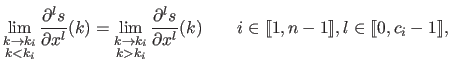 $\displaystyle \lim_{\substack{k \rightarrow k_i  k < k_i}} \frac{\partial^{l}...
...quad i \in \llbracket 1,n-1 \rrbracket , l \in \llbracket 0, c_i-1 \rrbracket ,$