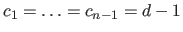 $ c_1 = \ldots = c_{n-1} = d-1$