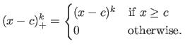 $\displaystyle (x-c)^k_+ = \begin{cases} (x-c)^k & \textrm{if } x \geq c   0 & \textrm{otherwise.} \end{cases}$