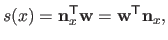 $\displaystyle s(x) = \mathbf{n}_x^\mathsf{T}\mathbf{w} = \mathbf{w}^\mathsf{T}\mathbf{n}_x,$