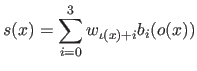 $\displaystyle s(x) = \sum_{i=0}^3 w_{\iota(x)+i} b_i(o(x))$