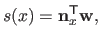 $\displaystyle s(x) = \mathbf{n}_x^\mathsf{T}\mathbf{w},$