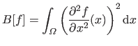 $\displaystyle B[f] = \int_{\Omega} \left ( \frac{\partial^2 f}{\partial x^2}(x) \right )^2 \mathrm d x$