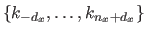 $ \{ k_{-d_x}, \ldots, k_{n_x+d_x} \}$