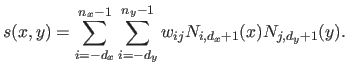 $\displaystyle s(x,y) = \sum_{i=-d_x}^{n_x-1} \sum_{i=-d_y}^{n_y-1} w_{ij} N_{i,d_x+1}(x) N_{j,d_y+1}(y).$