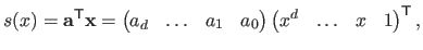 $\displaystyle s(x) = \mathbf{a}^\mathsf{T}\mathbf{x} = \begin{pmatrix} a_d & \...
...\end{pmatrix} \begin{pmatrix} x^d & \ldots & x & 1 \end{pmatrix}^\mathsf{T},$