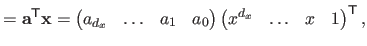 $\displaystyle = \mathbf{a}^\mathsf{T}\mathbf{x} = \begin{pmatrix} a_{d_x} & \l...
...{pmatrix} \begin{pmatrix} x^{d_x} & \ldots & x & 1 \end{pmatrix}^\mathsf{T},$