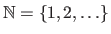 $ \mathbb{N}= \{ 1, 2, \ldots \}$