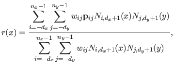 $\displaystyle r(x) = \frac{\displaystyle \sum_{i=-d_x}^{n_x-1} \sum_{j=-d_y}^{n...
...m_{i=-d_x}^{n_x-1} \sum_{j=-d_y}^{n_y-1} w_{ij} N_{i,d_x+1}(x) N_{j,d_y+1}(y)},$