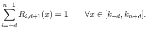 $\displaystyle \sum_{i=-d}^{n-1} R_{i,d+1}(x) = 1 \qquad \forall x \in [k_{-d}, k_{n+d}].$