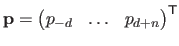 $ \mathbf{p} = \begin{pmatrix}p_{-d} & \ldots & p_{d+n} \end{pmatrix}^\mathsf{T}$