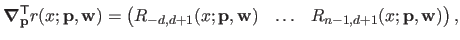 $\displaystyle \boldsymbol{\nabla}_{\mathbf{p}}^\mathsf{T}r(x ; \mathbf{p}, \mat...
...mathbf{w}) & \ldots & R_{n-1, d+1}(x ; \mathbf{p} , \mathbf{w}) \end{pmatrix},$