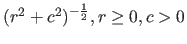 $ (r^2+c^2)^{-\frac{1}{2}}, r \geq 0, c > 0$