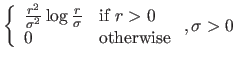 $ \left\{\begin{array}{ll}
\frac{r^2}{\sigma^2} \log \frac{r}{\sigma} & \textrm{if } r > 0 \\
0 & \textrm{otherwise}
\end{array}\right., \sigma > 0$