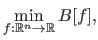 $\displaystyle \min_{f : \mathbb{R}^n \rightarrow \mathbb{R}} B[f],$