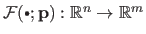 $ \mathcal {F}(\textrm{\raisebox{1pt}{\tiny $\bullet$}}; \mathbf{p}) : \mathbb{R}^n \rightarrow \mathbb{R}^m$