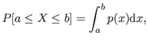 $\displaystyle P [ a \leq X \leq b ] = \int_a^b p(x) \mathrm d x,$