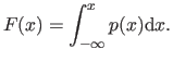 $\displaystyle F(x) = \int_{-\infty}^x p(x) \mathrm d x.$