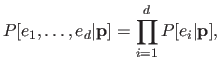 $\displaystyle P[e_1, \ldots, e_d \vert \mathbf{p}] = \prod_{i=1}^d P[e_i \vert \mathbf{p}],$