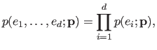$\displaystyle p(e_1, \ldots, e_d ; \mathbf{p}) = \prod_{i=1}^d p(e_i ; \mathbf{p}),$