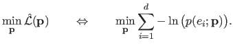 $\displaystyle \min_{\mathbf{p}} \hat{\mathcal {L}}(\mathbf{p}) \qquad \Leftrightarrow \qquad \min_{\mathbf{p}} \sum_{i=1}^d - \ln\big(p(e_i ; \mathbf{p})\big).$