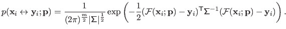 $\displaystyle p(\mathbf{x}_i \leftrightarrow \mathbf{y}_i ; \mathbf{p}) = \frac...
...f{\Sigma}^{-1}(\mathcal {F}(\mathbf{x}_i ; \mathbf{p}) - \mathbf{y}_i)\right ).$