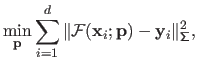 $\displaystyle \min_{\mathbf{p}} \sum_{i=1}^d \Vert \mathcal {F}(\mathbf{x}_i ; \mathbf{p}) - \mathbf{y}_i \Vert^2_{\mathsf{\Sigma}},$