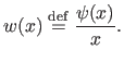 $\displaystyle w(x) \stackrel{\mathrm{def}}{=} \frac{\psi(x)}{x}.$