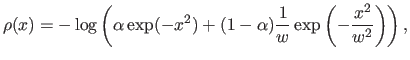 $\displaystyle \rho(x) = -\log \left ( \alpha \exp(-x^2) + (1-\alpha) \frac{1}{w} \exp \left (-\frac{x^2}{w^2} \right ) \right ),$