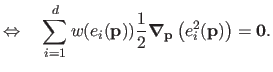 $\displaystyle \Leftrightarrow\quad \sum_{i=1}^d w(e_i(\mathbf{p})) \frac{1}{2} \boldsymbol{\nabla}_{\mathbf{p}} \left ( e_i^2(\mathbf{p}) \right ) = \mathbf{0}.$