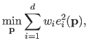 $\displaystyle \min_{\mathbf{p}} \sum_{i=1}^d w_i e_i^2(\mathbf{p}),$