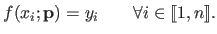 $\displaystyle f(x_i ; \mathbf{p}) = y_i \qquad \forall i \in \llbracket 1,n \rrbracket .$