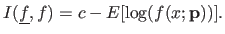 $\displaystyle I(\underline{f},f) = c - E[\log(f(x ; \mathbf{p}))].$